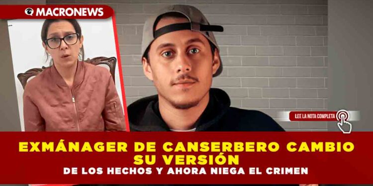 EXMÁNAGER DE CANSERBERO CAMBIO SU VERSIÓN DE LOS HECHOS Y AHORA NIEGA EL CRIMEN