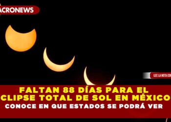FALTAN 88 DÍAS PARA EL ECLIPSE TOTAL DE SOL EN MÉXICO, CONOCE EN QUE ESTADOS SE PODRÁ VER