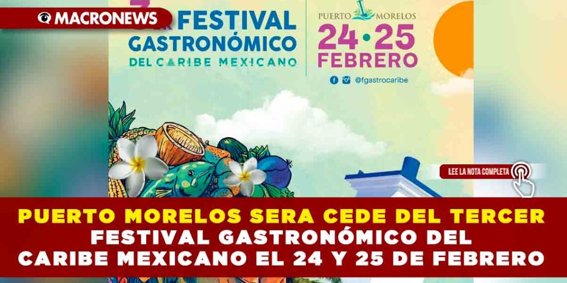 PUERTO MORELOS SERA CEDE DEL TERCER FESTIVAL GASTRONÓMICO DEL CARIBE MEXICANO EL 24 Y 25 DE FEBRERO