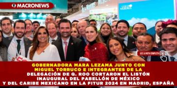 GOBERNADORA MARA LEZAMA JUNTO CON MIGUEL TORRUCO E INTEGRANTES DE LA DELEGACIÓN DE Q. ROO CORTARON EL LISTÓN INAUGURAL DEL PABELLÓN DE MÉXICO Y DEL CARIBE MEXICANO EN LA FITUR 2024 EN MADRID, ESPAÑA
