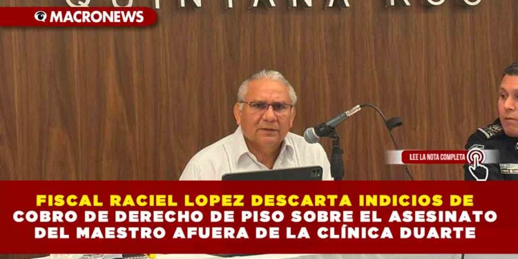 FISCAL RACIEL LOPEZ DESCARTA INDICIOS DE COBRO DE DERECHO DE PISO SOBRE EL ASESINATO DEL MAESTRO AFUERA DE LA CLÍNICA DUARTE