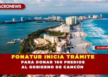 FONATUR INICIA TRÁMITE PARA DONAR 160 PREDIOS AL GOBIERNO DE CANCÚN