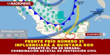 FRENTE FRÍO NÚMERO 31 INFLUENCIARÁ A QUINTANA ROO DURANTE EL FIN DE SEMANA: COORDINACIÓN ESTATAL DE PROTECCIÓN CIVIL