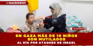EN GAZA MÁS DE 10 NIÑOS SON MUTILADOS AL DÍA POR ATAQUES DE ISRAEL