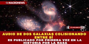 AUDIO DE DOS GALAXIAS COLISIONANDO ENTRE SÍ ES PUBLICADO POR PRIMERA VEZ EN LA HISTORIA POR LA NASA