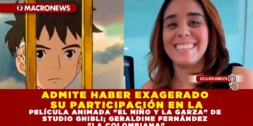 ADMITE HABER EXAGERADO SU PARTICIPACIÓN EN LA PELÍCULA ANIMADA «EL NIÑO Y LA GARZA» DE STUDIO GHIBLI; GERALDINE FERNÁNDEZ «LA COLOMBIANA»