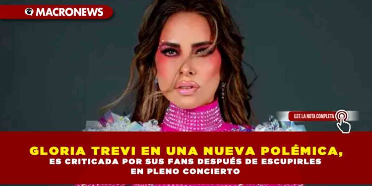 GLORIA TREVI EN UNA NUEVA POLÉMICA, ES CRITICADA POR SUS FANS DESPUÉS DE ESCUPIRLES EN PLENO CONCIERTO