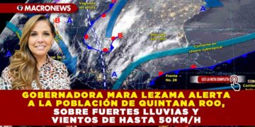 GOBERNADORA MARA LEZAMA ALERTA A LA POBLACIÓN DE QUINTANA ROO, SOBRE FUERTES LLUVIAS Y VIENTOS DE HASTA 50KM/H