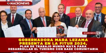 GOBERNADORA MARA LEZAMA PRESENTA EN LA FITUR 2024, PLAN DE TRABAJO MUNDO MAYA PARA DESARROLLAR EL TURISMO CON BASE COMUNITARIA