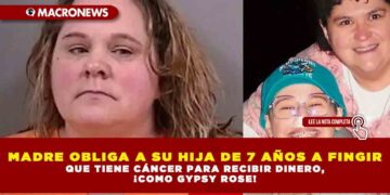 MADRE OBLIGA A SU HIJA DE 7 AÑOS A FINGIR QUE TIENE CÁNCER PARA RECIBIR DINERO, ¡COMO GYPSY ROSE!