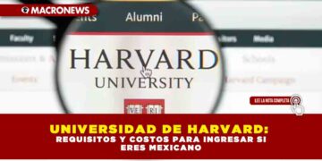 UNIVERSIDAD DE HARVARD: REQUISITOS Y COSTOS PARA INGRESAR SI ERES MEXICANO