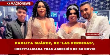 PAOLITA SUÁREZ, DE ‘LAS PERDIDAS’, HOSPITALIZADA TRAS AGRESIÓN DE SU NOVIO