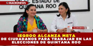 IEQROO ALCANZA META DE CIUDADANOS PARA TRABAJAR EN LAS ELECCIONES DE QUINTANA ROO