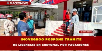 IMOVEQROO POSPONE TRÁMITE DE LICENCIAS EN CHETUMAL POR VACACIONES