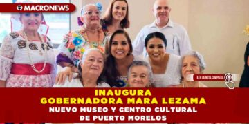 Inaugura Gobernadora Mara Lezama nuevo Museo y Centro Cultural de Puerto Morelos