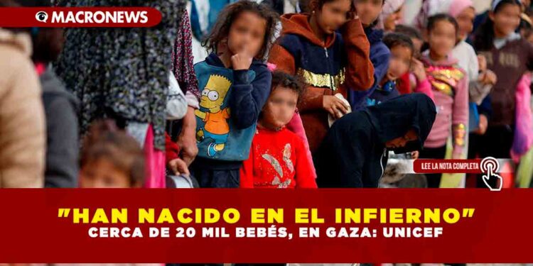 «HAN NACIDO EN EL INFIERNO» CERCA DE 20 MIL BEBÉS, EN GAZA: UNICEF