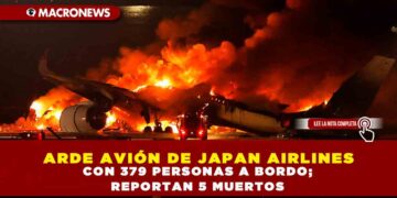 ARDE AVIÓN DE JAPAN AIRLINES CON 379 PERSONAS A BORDO; REPORTAN 5 MUERTOS