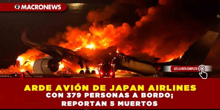 ARDE AVIÓN DE JAPAN AIRLINES CON 379 PERSONAS A BORDO; REPORTAN 5 MUERTOS
