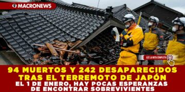 94 MUERTOS Y 242 DESAPARECIDOS TRAS EL TERREMOTO DE JAPÓN EL 1 DE ENERO, HAY POCAS ESPERANZAS DE ENCONTRAR SOBREVIVIENTES