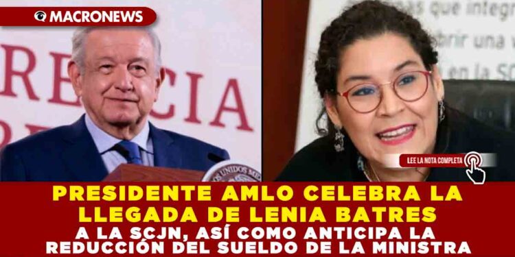 PRESIDENTE AMLO CELEBRA LA LLEGADA DE LENIA BATRES A LA SCJN, ASÍ COMO ...