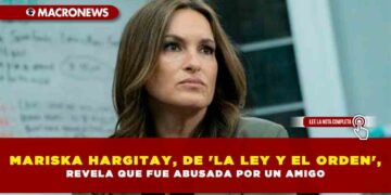 MARISKA HARGITAY, DE ‘LA LEY Y EL ORDEN’, REVELA QUE FUE ABUSADA POR UN AMIGO