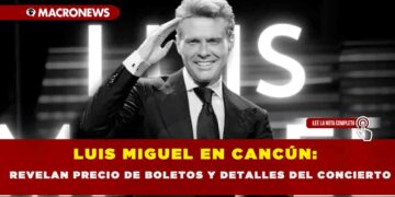LUIS MIGUEL EN CANCÚN: REVELAN PRECIO DE BOLETOS Y DETALLES DEL CONCIERTO
