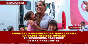 ANUNCIA LA GOBERNADORA MARA LEZAMA UNIDADES MÉDICAS MÓVILES EN CHUNHUHUB, FRANCISCO UH MAY Y CALDERITAS DEL 29 DE ENERO AL 2 DE FEBRERO