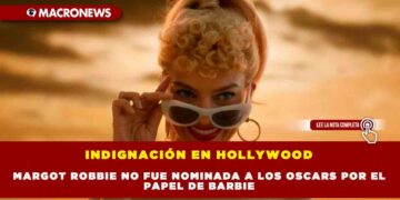 INDIGNACIÓN EN HOLLYWOOD MARGOT ROBBIE NO FUE NOMINADA A LOS OSCARS POR EL PAPEL DE BARBIE