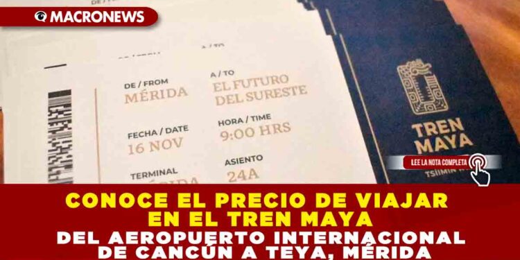CONOCE EL PRECIO DE VIAJAR EN EL TREN MAYA DEL AEROPUERTO INTERNACIONAL DE CANCÚN A TEYA, MÉRIDA
