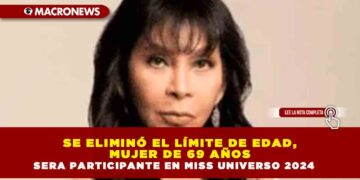 SE ELIMINÓ EL LÍMITE DE EDAD, MUJER DE 69 AÑOS SERA PARTICIPANTE EN MISS UNIVERSO 2024