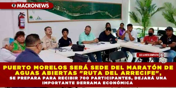 PUERTO MORELOS SERÁ SEDE DEL MARATÓN DE AGUAS ABIERTAS «RUTA DEL ARRECIFE», SE PREPARA PARA RECIBIR 700 PARTICIPANTES, DEJARÁ UNA IMPORTANTE DERRAMA ECONÓMICA
