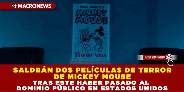 SALDRÁN DOS PELÍCULAS DE TERROR DE MICKEY MOUSE TRAS ESTE HABER PASADO AL DOMINIO PÚBLICO EN ESTADOS UNIDOS