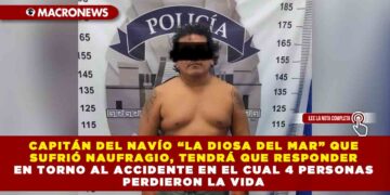 CAPITÁN DEL NAVÍO “LA DIOSA DEL MAR” QUE SUFRIÓ NAUFRAGIO, TENDRÁ QUE RESPONDER EN TORNO AL ACCIDENTE EN EL CUAL 4 PERSONAS PERDIERON LA VIDA
