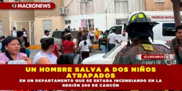 UN HOMBRE SALVA A DOS NIÑOS ATRAPADOS EN UN DEPARTAMENTO QUE SE ESTABA INCENDIANDO EN LA REGIÓN 260 DE CANCÚN
