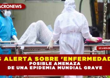 OMS Alerta sobre ‘Enfermedad X’: Posible Amenaza de una Epidemia Mundial Grave