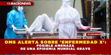 OMS Alerta sobre ‘Enfermedad X’: Posible Amenaza de una Epidemia Mundial Grave