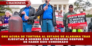 ONU ACUSA DE TORTURA AL ESTADO DE ALABAMA TRAS EJECUTAR A HOMBRE CON NITRÓGENO DESPUES DE HABER SIDO CONDENADO