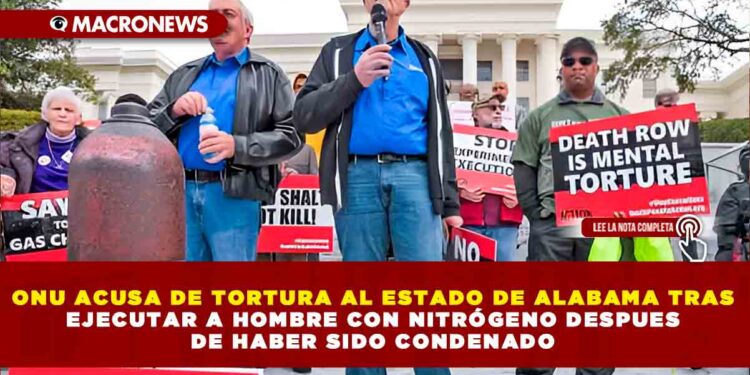 ONU ACUSA DE TORTURA AL ESTADO DE ALABAMA TRAS EJECUTAR A HOMBRE CON NITRÓGENO DESPUES DE HABER SIDO CONDENADO