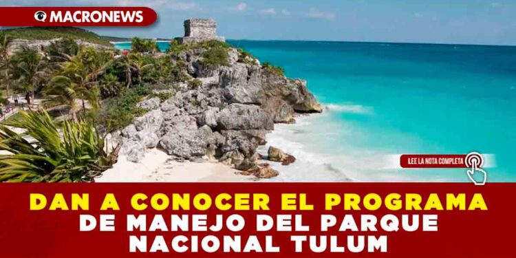 DAN A CONOCER EL PROGRAMA DE MANEJO DEL PARQUE NACIONAL TULUM