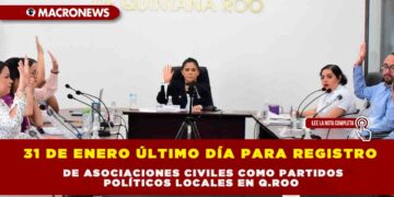 31 DE ENERO ÚLTIMO DÍA PARA REGISTRO DE ASOCIACIONES CIVILES COMO PARTIDOS POLÍTICOS LOCALES EN Q.ROO
