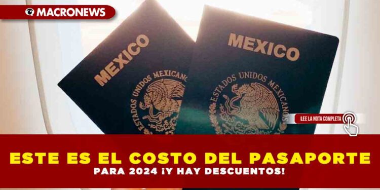 ESTE ES EL COSTO DEL PASAPORTE PARA 2024 ¡Y HAY DESCUENTOS!