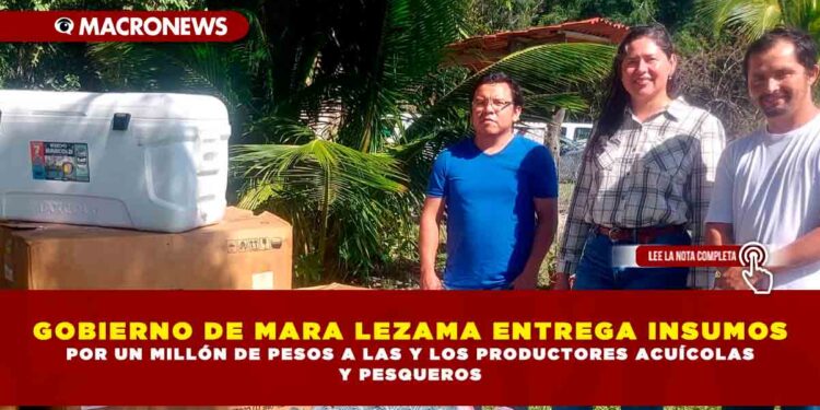 GOBIERNO DE MARA LEZAMA ENTREGA INSUMOS POR UN MILLÓN DE PESOS A LAS Y LOS PRODUCTORES ACUÍCOLAS Y PESQUEROS