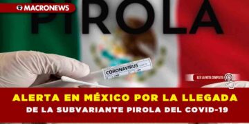 ALERTA EN MÉXICO POR LA LLEGADA DE LA SUBVARIANTE PIROLA DEL COVID-19