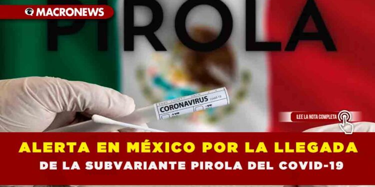 ALERTA EN MÉXICO POR LA LLEGADA DE LA SUBVARIANTE PIROLA DEL COVID-19