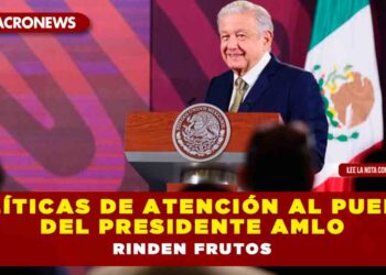 POLÍTICAS DE ATENCIÓN AL PUEBLO DEL PRESIDENTE AMLO RINDEN FRUTOS