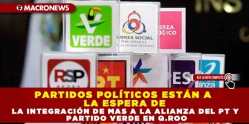 PARTIDOS POLÍTICOS ESTÁN A LA ESPERA DE LA INTEGRACIÓN DE MAS A LA ALIANZA DEL PT Y PARTIDO VERDE EN Q.ROO