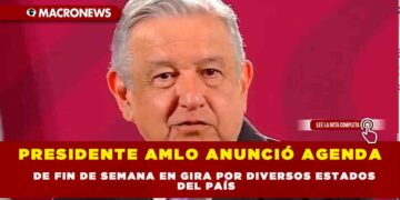 PRESIDENTE AMLO ANUNCIÓ AGENDA DE FIN DE SEMANA EN GIRA POR DIVERSOS ESTADOS EL PAÍS