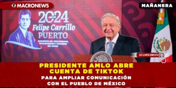 Presidente AMLO abre cuenta de TikTok para ampliar comunicación con el pueblo de México