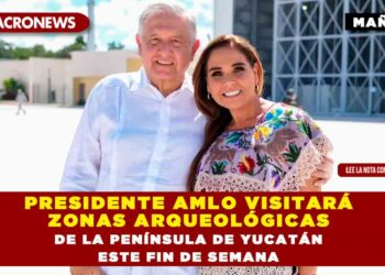 PRESIDENTE AMLO VISITARÁ ZONAS ARQUEOLÓGICAS DE LA PENÍNSULA DE YUCATÁN ESTE FIN DE SEMANA