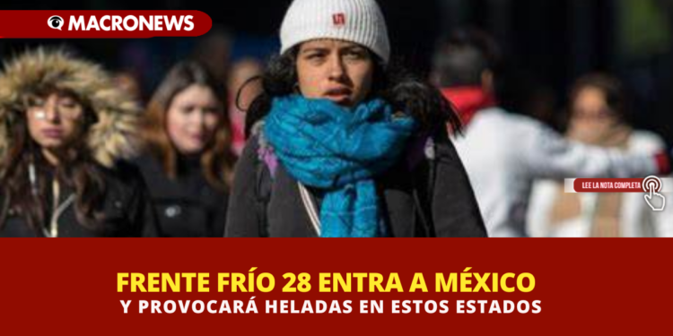 FRENTE FRÍO 28 ENTRA A MÉXICO Y PROVOCARÁ HELADAS EN ESTOS ESTADOS